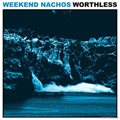 WEEKEND NACHOS "WORTHLESS" LP <b>READ FIRST</B>